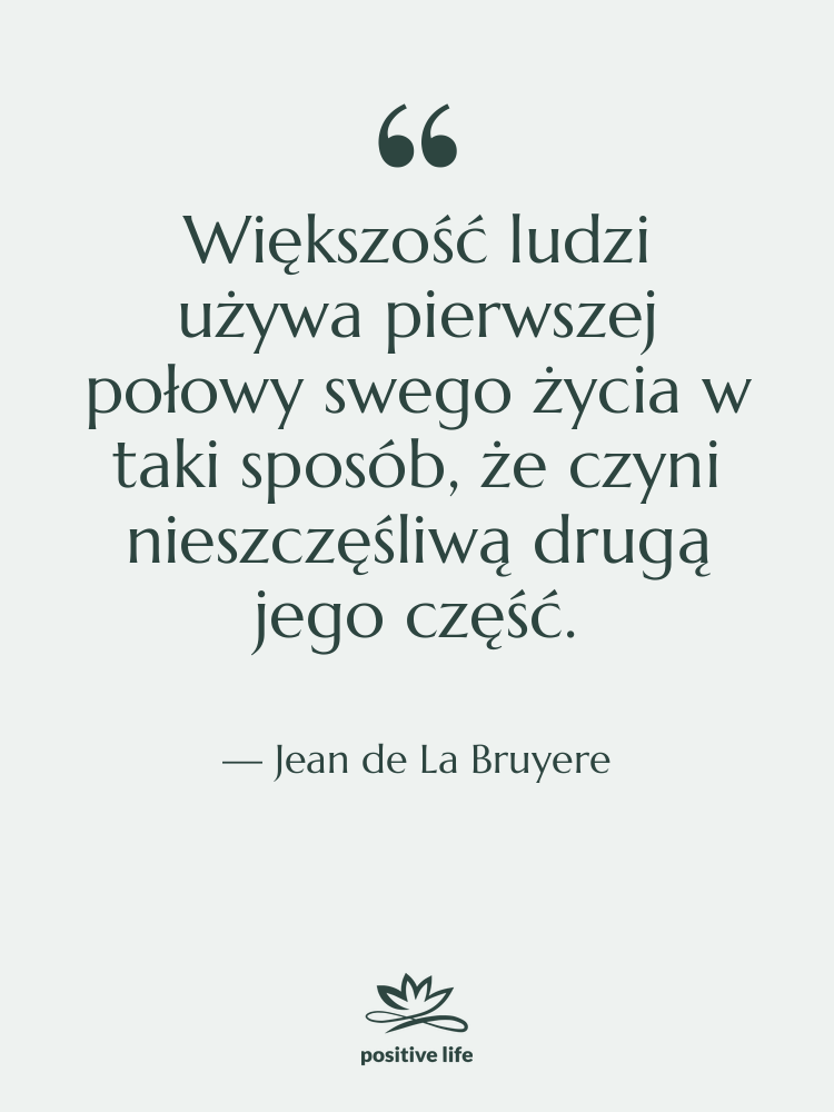 Cytat: Jean de La Bruyere - Większość ludzi używa pierwszej połowy…