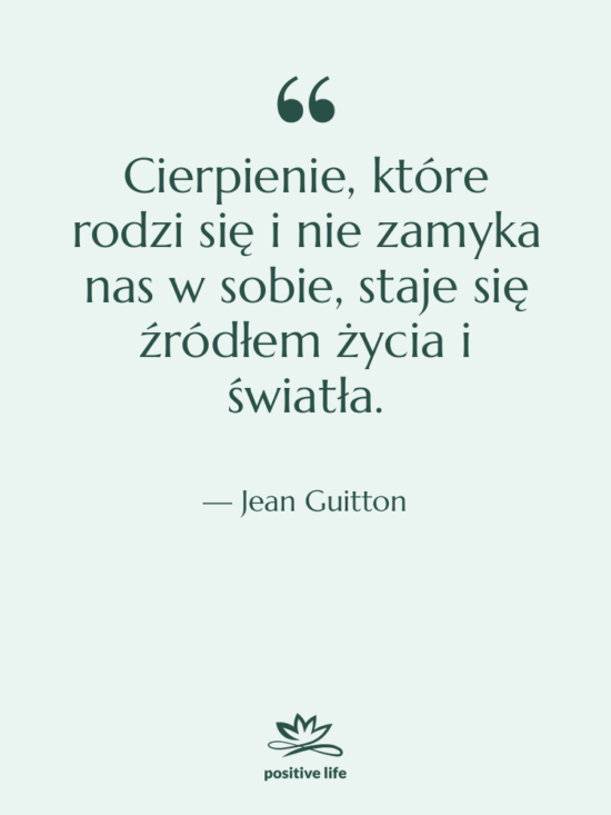 Cytat: Jean Guitton - Cierpienie, które rodzi się i…