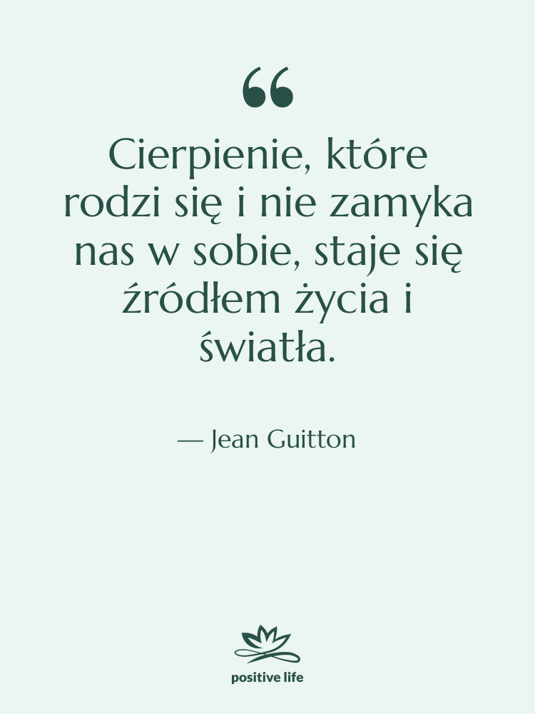 Cytat: Jean Guitton - Cierpienie, które rodzi się i…