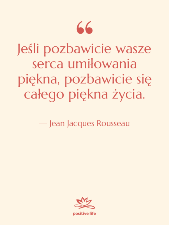 Cytat: Jean Jacques Rousseau - Jeśli pozbawicie wasze serca umiłowania…
