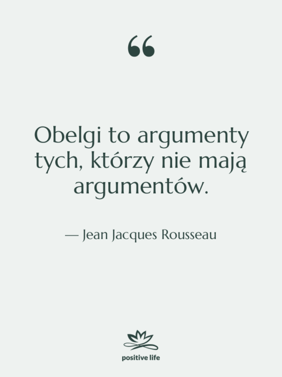 Cytat: Jean Jacques Rousseau - Obelgi to argumenty tych, którzy…