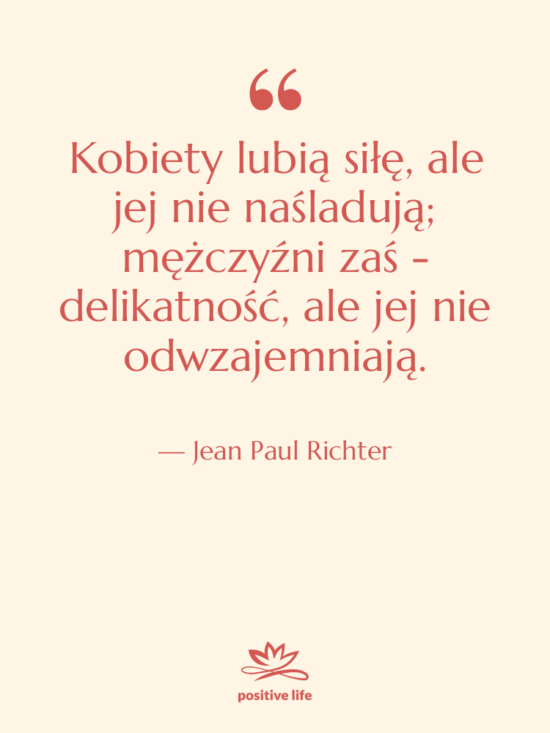 Cytat: Jean Paul Richter - Kobiety lubią siłę, ale jej…