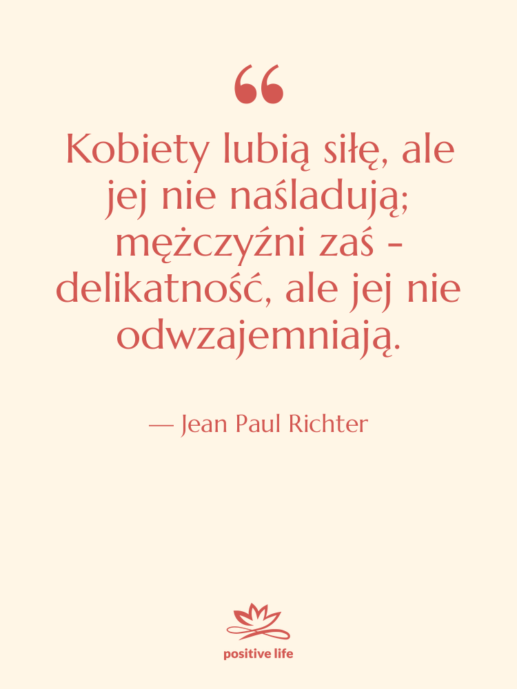 Cytat: Jean Paul Richter - Kobiety lubią siłę, ale jej…