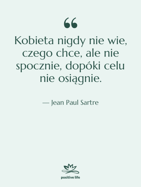 Cytat: Jean Paul Sartre - Kobieta nigdy nie wie, czego…