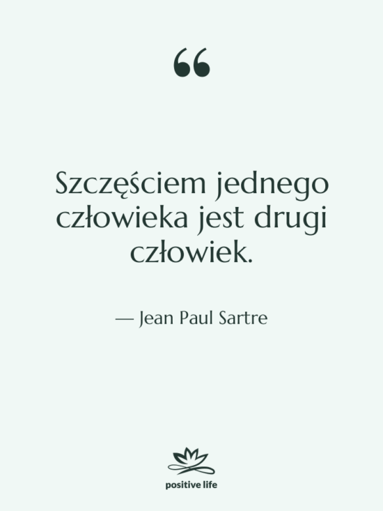 Cytat: Jean Paul Sartre - Szczęściem jednego człowieka jest drugi…