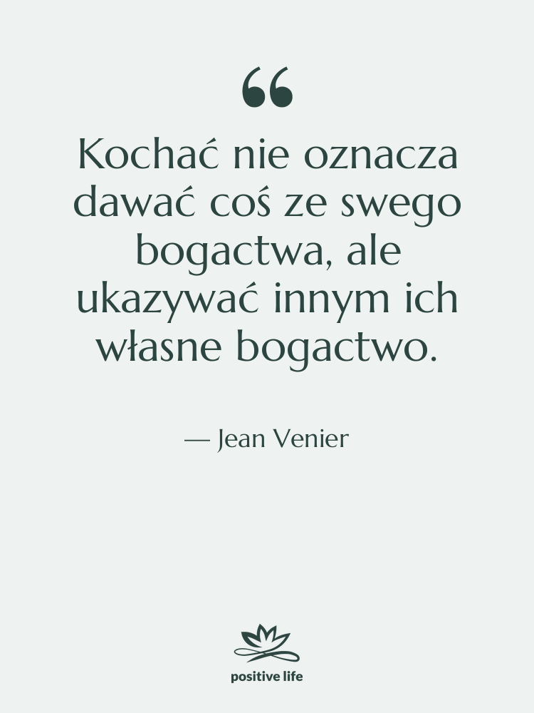 Cytat: Jean Venier - Kochać nie oznacza dawać coś…