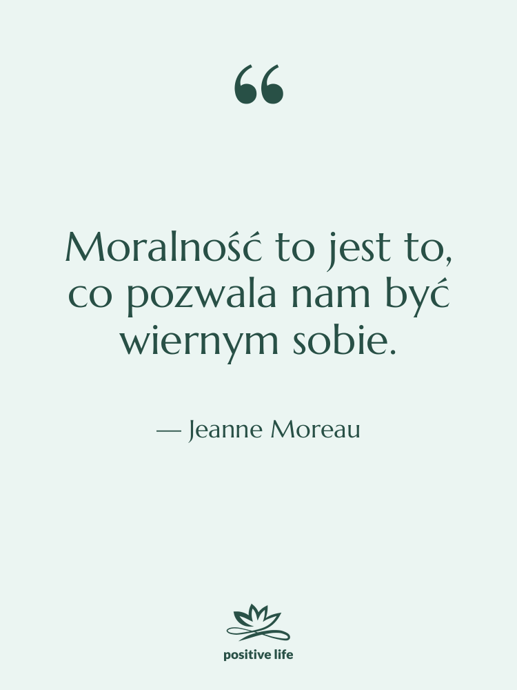 Cytat: Jeanne Moreau - Moralność to jest to, co…