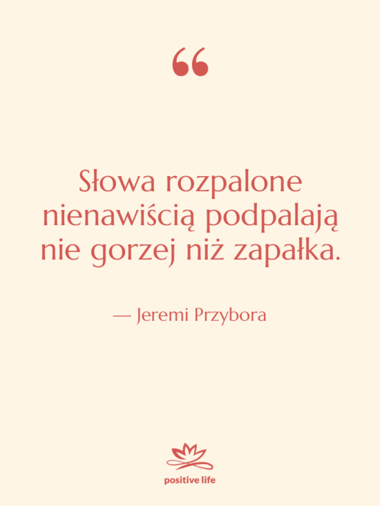 Cytat: Jeremi Przybora - Słowa rozpalone nienawiścią podpalają nie…