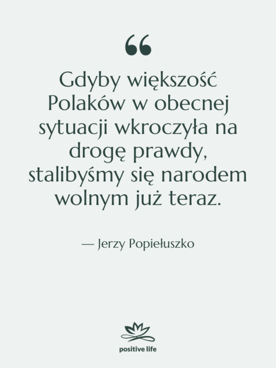 Cytat: Jerzy Popiełuszko - Gdyby większość Polaków w obecnej…