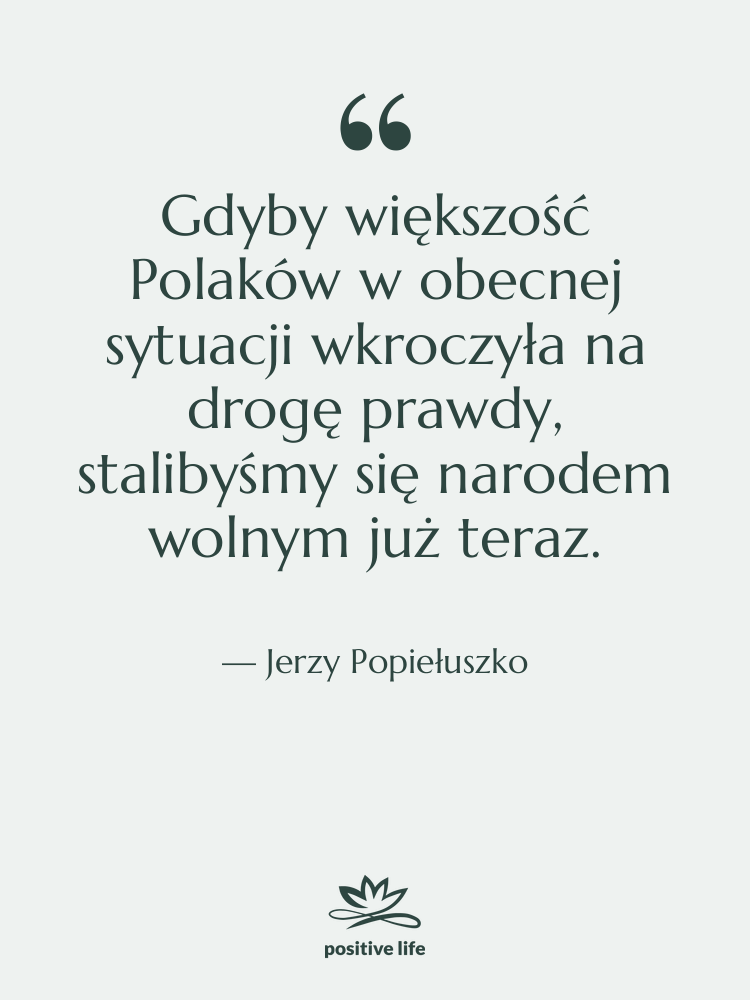 Cytat: Jerzy Popiełuszko - Gdyby większość Polaków w obecnej…