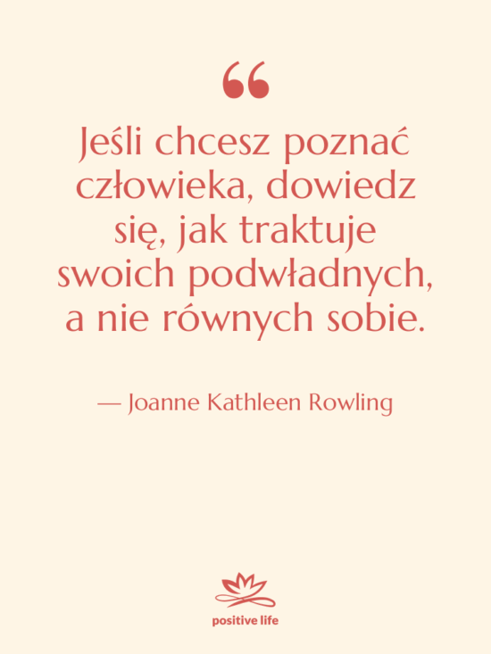Cytat: Joanne Kathleen Rowling - Jeśli chcesz poznać człowieka, dowiedz…