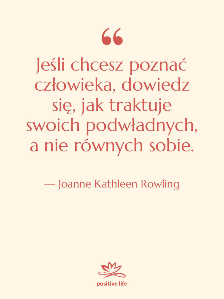 Cytat: Joanne Kathleen Rowling - Jeśli chcesz poznać człowieka, dowiedz…