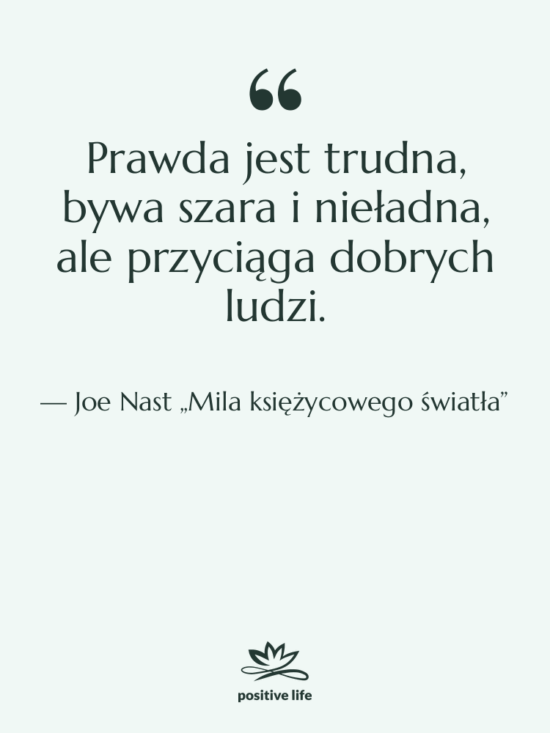 Cytat: Joe Nast „Mila księżycowego światła” - Prawda jest trudna, bywa szara…