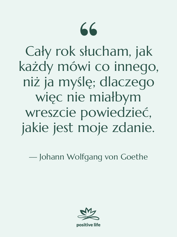 Cytat: Johann Wolfgang von Goethe - Cały rok słucham, jak każdy…