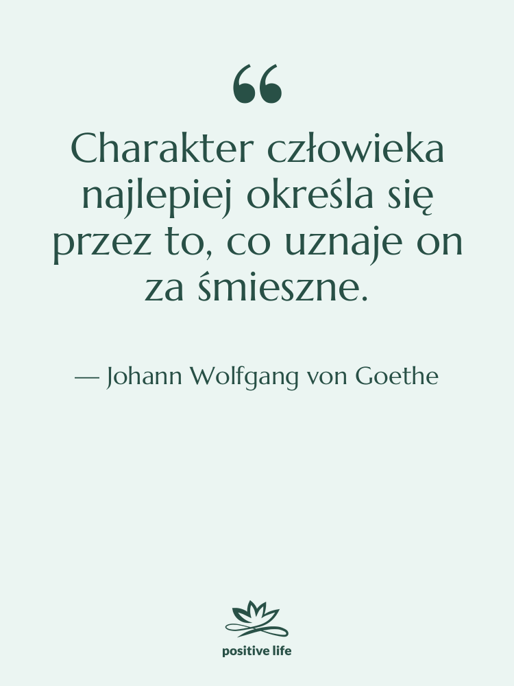 Cytat: Johann Wolfgang von Goethe - Charakter człowieka najlepiej określa się…