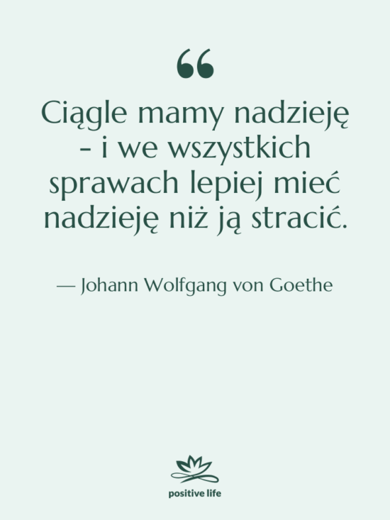 Cytat: Johann Wolfgang von Goethe - Ciągle mamy nadzieję - i…