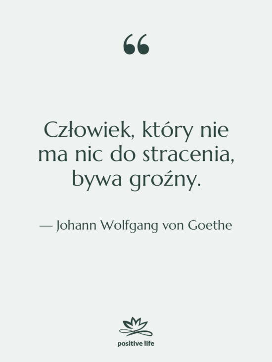 Cytat: Johann Wolfgang von Goethe - Człowiek, który nie ma nic…