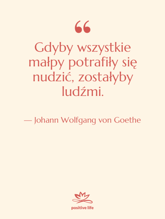 Cytat: Johann Wolfgang von Goethe - Gdyby wszystkie małpy potrafiły się…