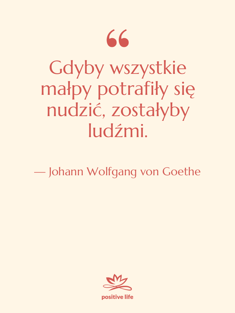 Cytat: Johann Wolfgang von Goethe - Gdyby wszystkie małpy potrafiły się…