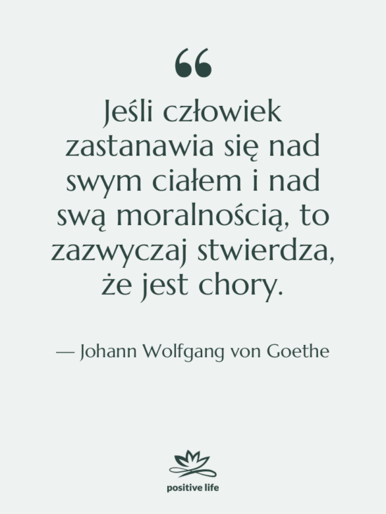 Cytat: Johann Wolfgang von Goethe - Jeśli człowiek zastanawia się nad…