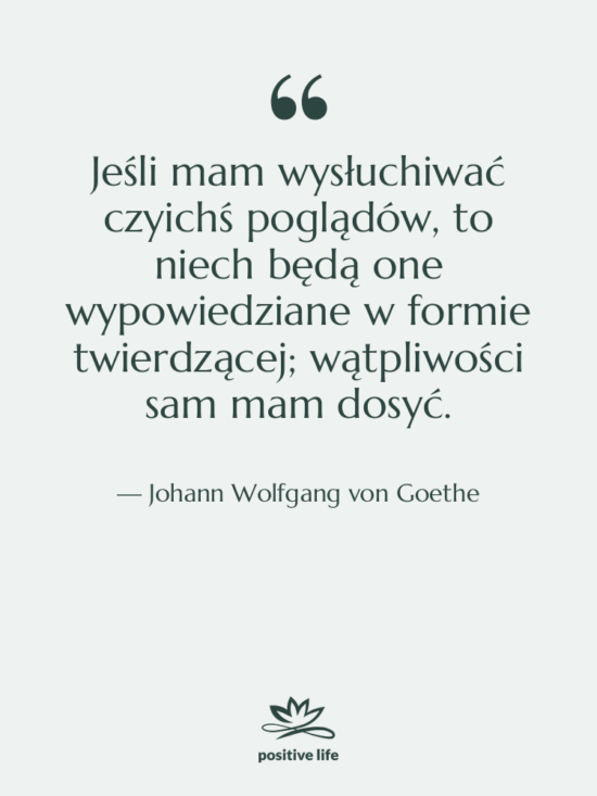 Cytat: Johann Wolfgang von Goethe - Jeśli mam wysłuchiwać czyichś poglądów,…