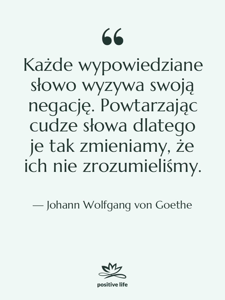 Cytat: Johann Wolfgang von Goethe - Każde wypowiedziane słowo wyzywa swoją…