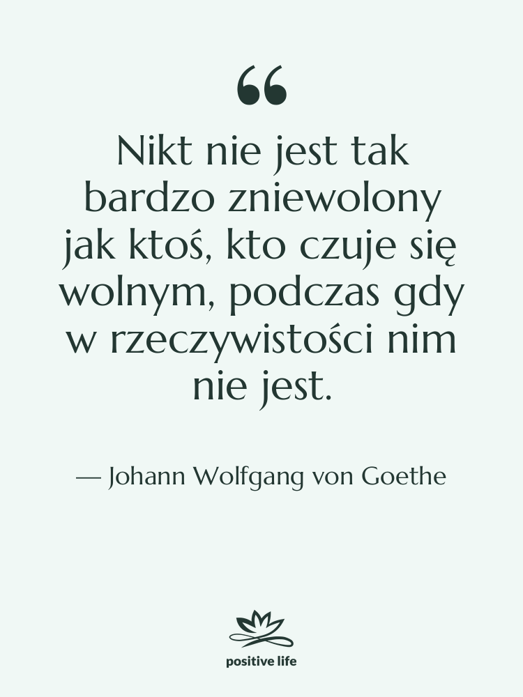 Cytat: Johann Wolfgang von Goethe - Nikt nie jest tak bardzo…