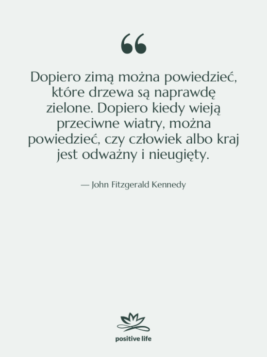 Cytat: John Fitzgerald Kennedy - Dopiero zimą można powiedzieć, które…