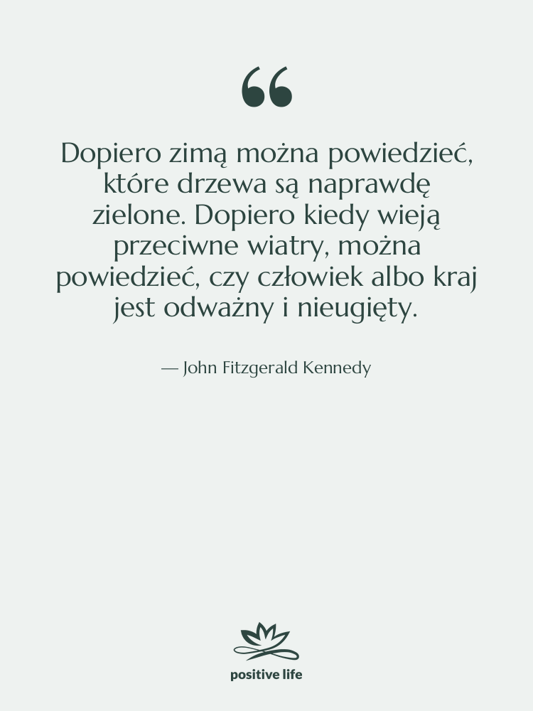 Cytat: John Fitzgerald Kennedy - Dopiero zimą można powiedzieć, które…
