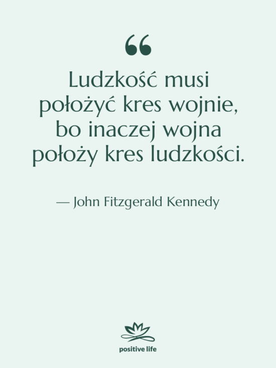 Cytat: John Fitzgerald Kennedy - Ludzkość musi położyć kres wojnie,…