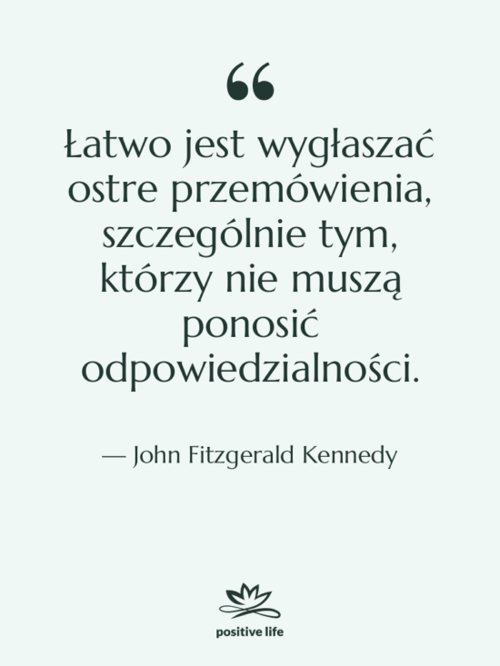 Cytat: John Fitzgerald Kennedy - Łatwo jest wygłaszać ostre przemówienia,…