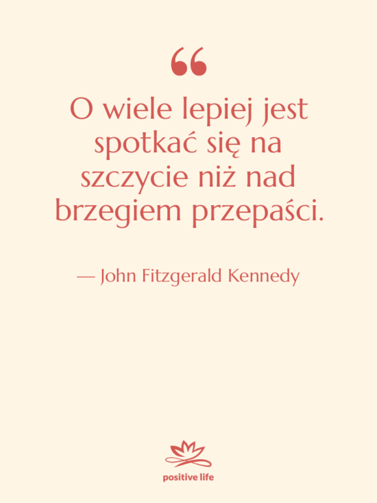 Cytat: John Fitzgerald Kennedy - O wiele lepiej jest spotkać…