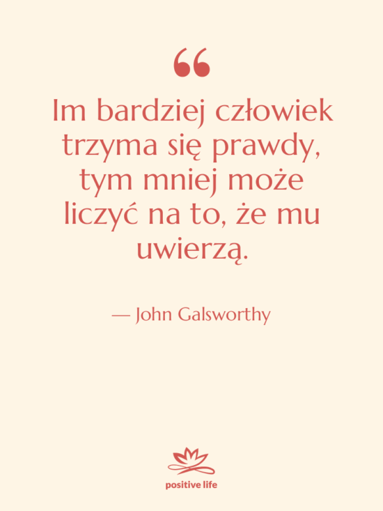 Cytat: John Galsworthy - Im bardziej człowiek trzyma się…