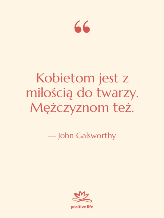 Cytat: John Galsworthy - Kobietom jest z miłością do…