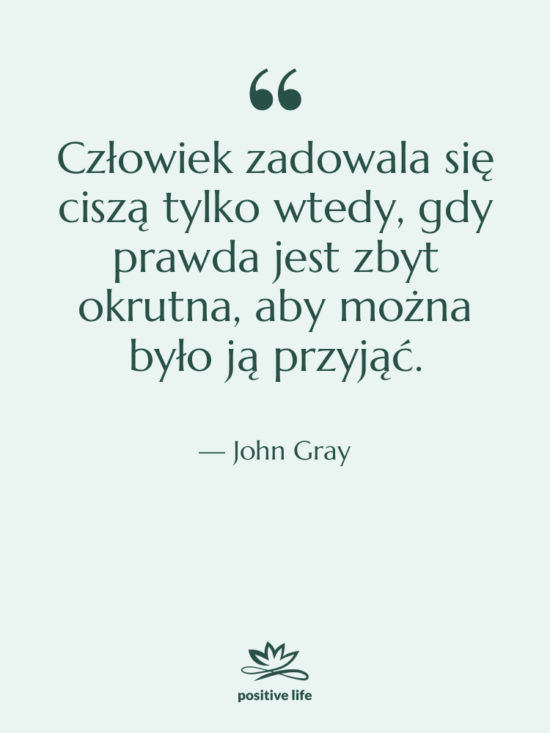 Cytat: John Gray - Człowiek zadowala się ciszą tylko…