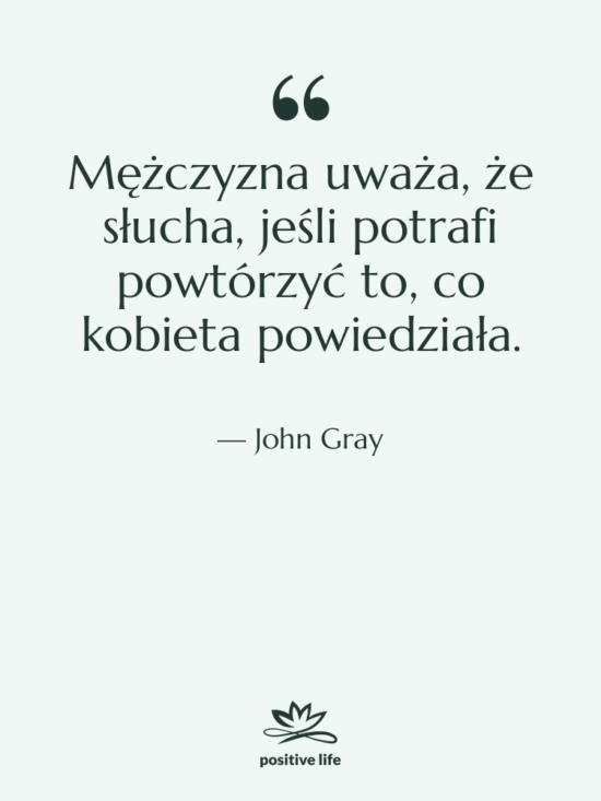 Cytat: John Gray - Mężczyzna uważa, że słucha, jeśli…