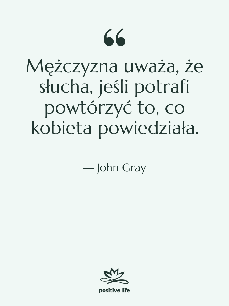 Cytat: John Gray - Mężczyzna uważa, że słucha, jeśli…