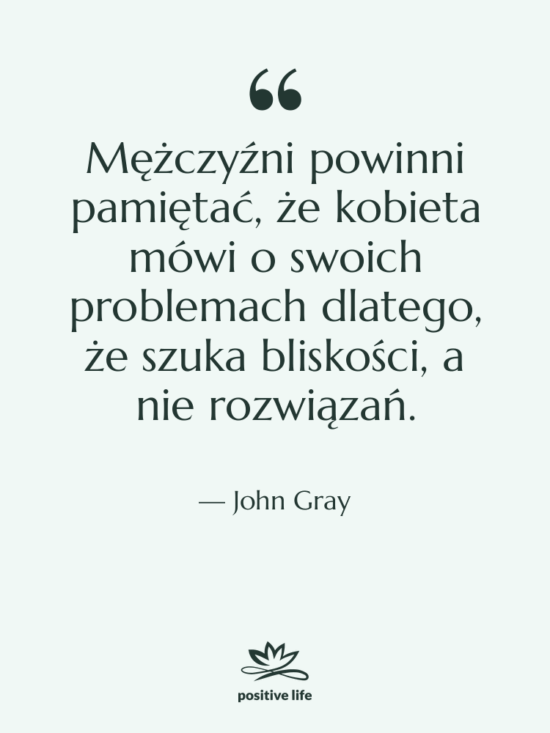 Cytat: John Gray - Mężczyźni powinni pamiętać, że kobieta…