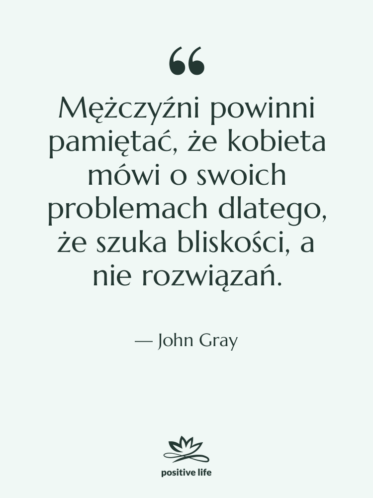 Cytat: John Gray - Mężczyźni powinni pamiętać, że kobieta…