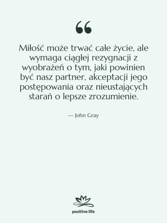Cytat: John Gray - Miłość może trwać całe życie,…