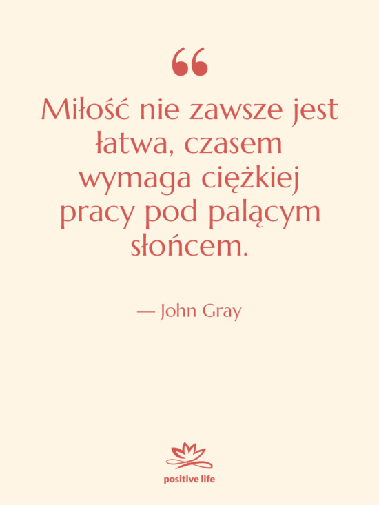 Cytat: John Gray - Miłość nie zawsze jest łatwa,…