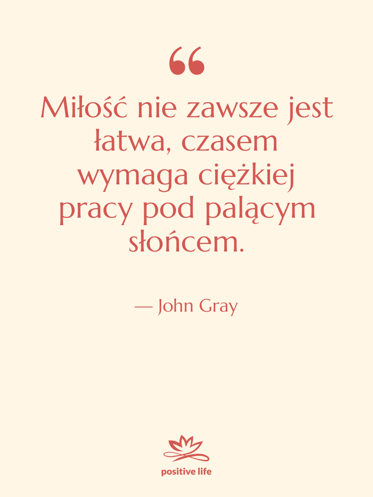Cytat: John Gray - Miłość nie zawsze jest łatwa,…
