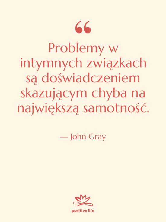 Cytat: John Gray - Problemy w intymnych związkach są…
