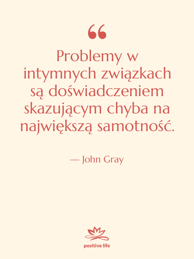 Cytat: John Gray - Problemy w intymnych związkach są…