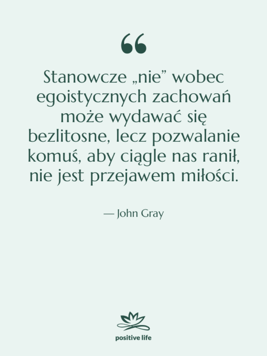 Cytat: John Gray - Stanowcze „nie” wobec egoistycznych zachowań…