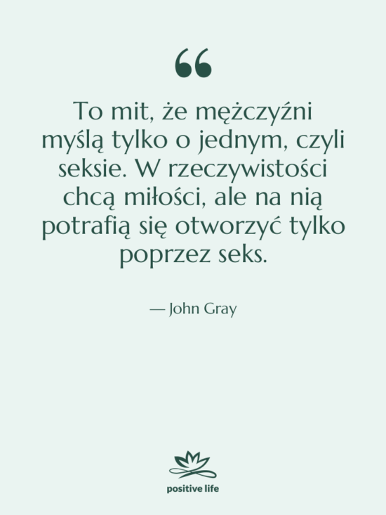 Cytat: John Gray - To mit, że mężczyźni myślą…