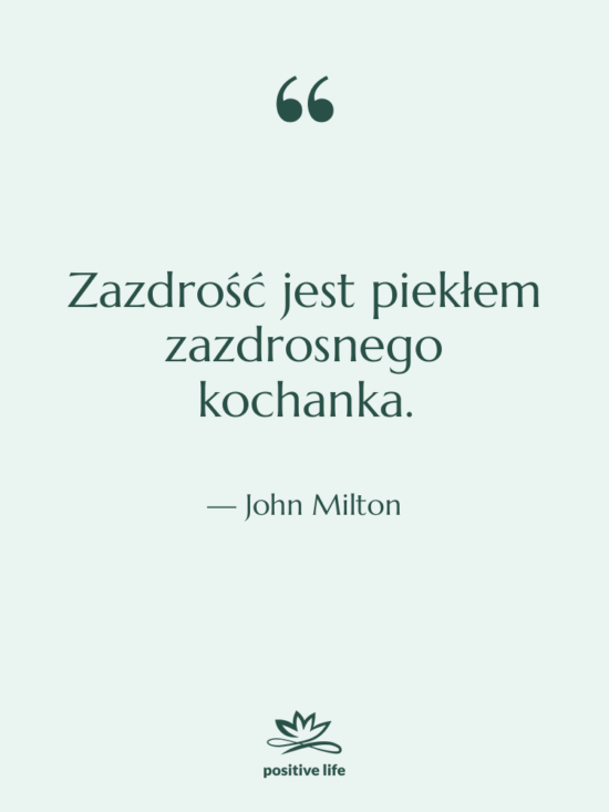Cytat: John Milton - Zazdrość jest piekłem zazdrosnego kochanka.