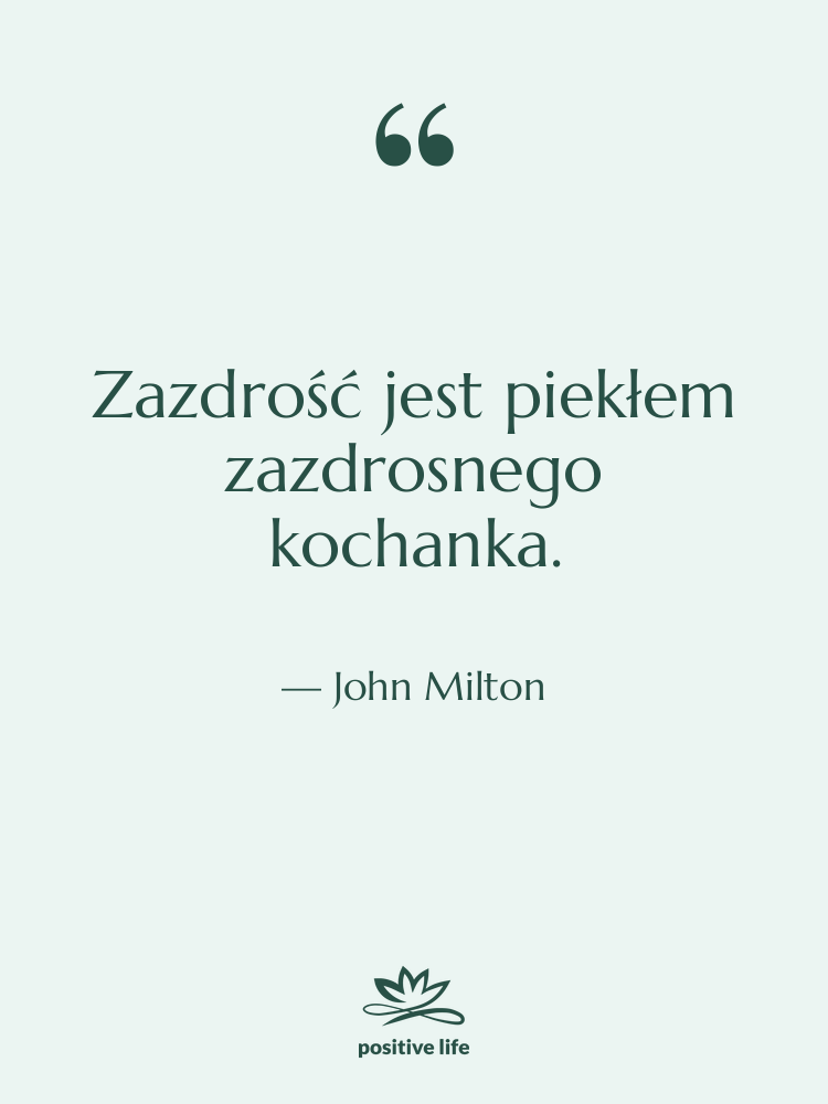 Cytat: John Milton - Zazdrość jest piekłem zazdrosnego kochanka.