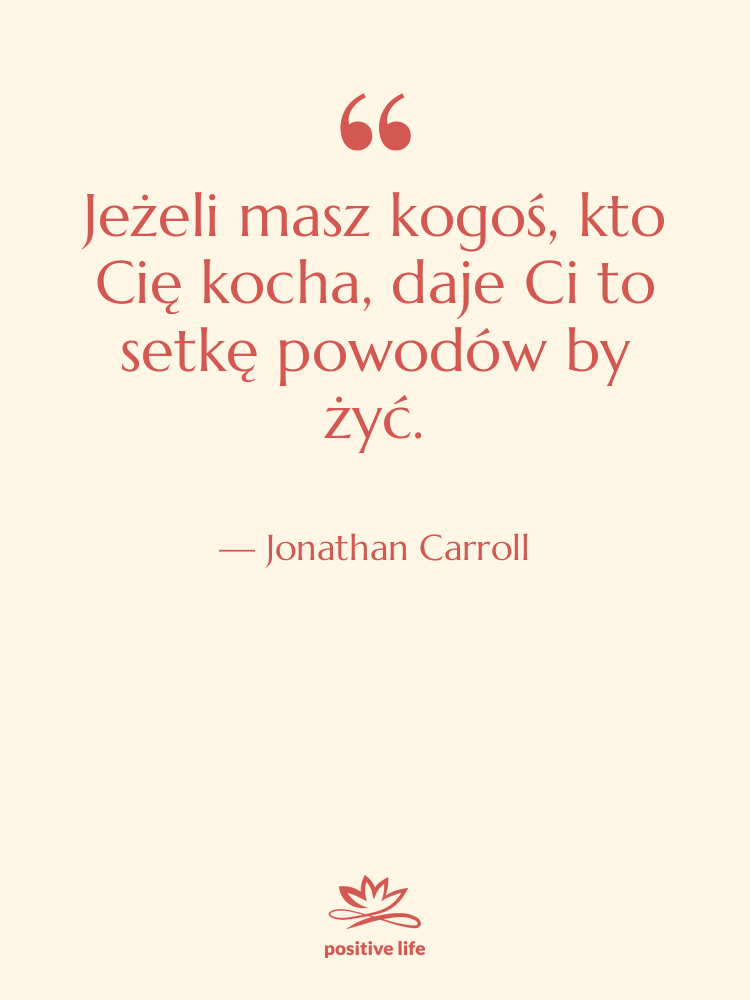 Cytat: Jonathan Carroll - Jeżeli masz kogoś, kto Cię…
