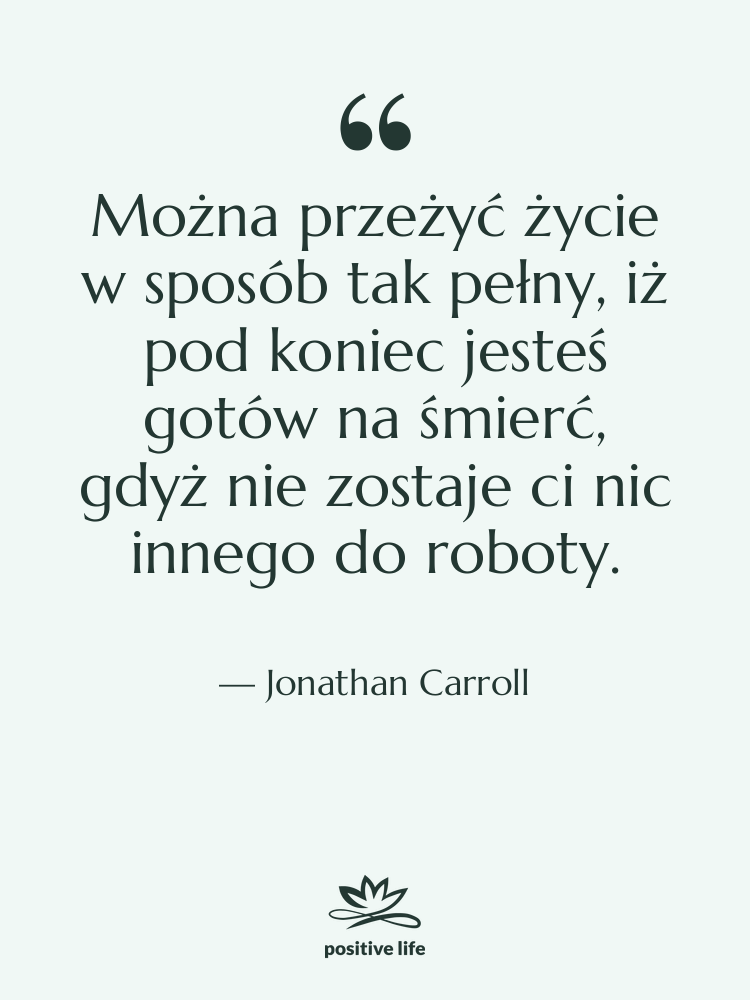 Cytat: Jonathan Carroll - Można przeżyć życie w sposób…